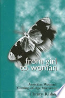 From girl to woman : American women's coming-of-age narratives / by Christy Rishoi.