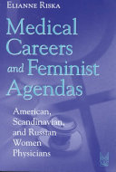 Medical careers and feminist agendas : American, Scandinavian, and Russian women physicians / Elainne Riska.