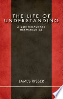 The life of understanding : a contemporary hermeneutics /