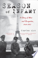 Season of infamy : a diary of war and occupation, 1939-1945 / Charles Rist ; translated from the French with additional text and annotation by Michele McKay Aynesworth ; foreword by Robert O. Paxton ; compilation, notes, and introduction to the 1983 French edition by Jean-Noel Jeanneney.