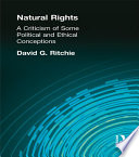 Natural rights : a criticism of some political and ethical conceptions / David G. Ritchie.