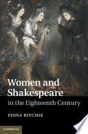Women and Shakespeare in the eighteenth century / Fiona Ritchie.