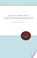 Duke's Province : a study of New York politics and society, 1664-1691 /