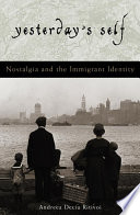 Yesterday's Self : Nostalgia and the Immigrant Identity.