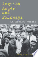 Anguish, anger, and folkways in Soviet Russia /