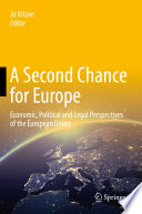A second chance for Europe : economic, political and legal perspectives of the European Union /