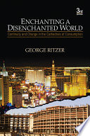 Enchanting a disenchanted world : continuity and change in the cathedrals of consumption / George Ritzer.