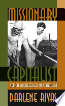 Missionary capitalist : Nelson Rockefeller in Venezuela /
