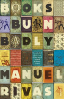Books burn badly / Manuel Rivas ; translated from the Galician by Jonathan Dunne.