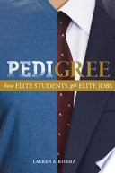 Pedigree : how elite students get elite jobs / Lauren A. Rivera.