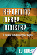 Reforming mercy ministry : a practical guide to loving your neighbor /