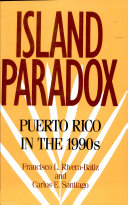 Island paradox : Puerto Rico in the 1990s / Francisco L. Rivera-Batiz, Carlos E. Santiago.