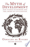 The myth of development : non-viable economies and the crisis of civilization /