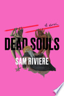 Dead souls : a novel / Sam Riviere.