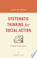 Systematic thinking for social action / Alice M. Rivlin ; foreword by Donna Shalala.