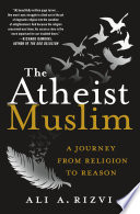 The atheist Muslim : a journey from religion to reason / Ali A. Rizvi.