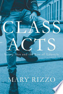 Class acts : young men and the rise of lifestyle / Mary Rizzo.