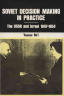 Soviet decision making in practice : the USSR and Israel, 1947-1954 / Yaacov Ro'i.