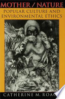 Mother/nature : popular culture and environmental ethics / Catherine M. Roach.