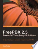 FreePBX 2.5 powerful telephony solutions : configure, deploy, and maintain an enterprise-class VoIP PBX /