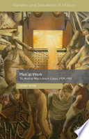 Men at work : the working man in British culture, 1939-1945 /