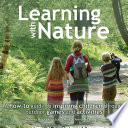 Learning with nature : a how-to guide to inspiring children through outdoor games and activities /