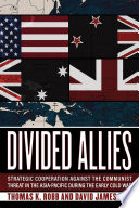 Divided allies : security cooperation against the communist threat in the Asia-Pacific during the early Cold war /