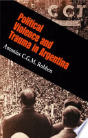 Political violence and trauma in Argentina Antonius C.G.M. Robben.