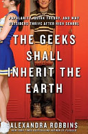The geeks shall inherit the Earth : popularity, quirk theory, and wht outsiders thrive after high school / Alexandra Robbins.