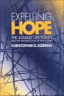 Expelling hope : the assualt on youth and the militarization of schooling /