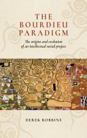The Bourdieu paradigm : the origins and evolution of an intellectual social project /