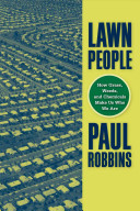 Lawn people : how grasses, weeds, and chemicals make us who we are / by Paul Robbins.