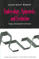 Embryology, epigenesis, and evolution : taking development seriously / Jason Scott Robert.