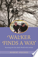 Walker Finds a Way : Running Into the Adult World with Autism.