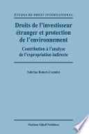 Droits de l'investisseur étranger et protection de l'environnement : contribution à l'analyse de l'expropriation indirecte /