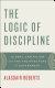 The logic of discipline : global capitalism and the architecture of government /