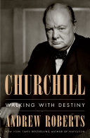 Churchill : walking with destiny / Andrew Roberts.