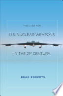 The case for U.S. nuclear weapons in the 21st century /