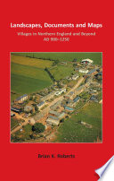 Landscapes, documents and maps : villages in northern England and beyond, AD 900-1250 /