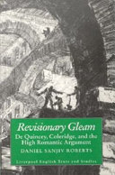 Revisionary gleam : De Quincey, Coleridge, and the high romantic argument /
