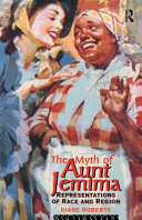 The myth of Aunt Jemima : representations of race and region / Diane Roberts.