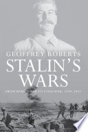 Stalin's wars from World War to Cold War, 1939-1953 / Geoffrey Roberts.