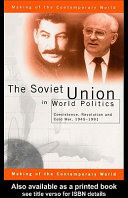 The Soviet Union in world politics : coexistence, revolution, and Cold War, 1945-1991 /