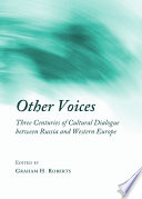 Other Voices : Three Centuries of Cultural Dialogue between Russia and Western Europe.