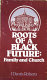 Roots of a Black future : family and church /