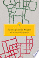 Mapping Chinese Rangoon : place and nation among the Sino-Burmese /