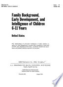 Family background, early development, and intelligence of children 6-11 years: United States /