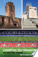 Liverpool sectarianism : the rise and demise /