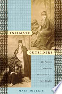 Intimate outsiders : the harem in Ottoman and Orientalist art and travel literature / Mary Roberts.