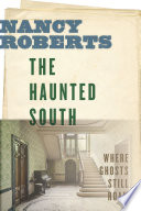 The Haunted South : Where Ghosts Still Roam.